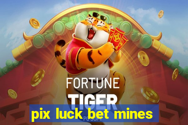 pix luck bet mines